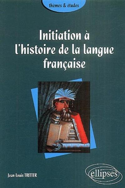 Initiation à l'histoire de la langue française Initiation à l'histoire de la langue française