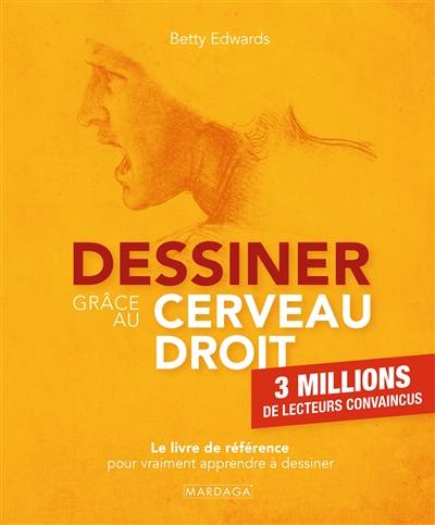 Dessiner grâce au cerveau droit : le livre de référence pour vraiment apprendre à dessiner Dessiner grâce au cerveau droit : le livre de référence pour vraiment apprendre à dessiner