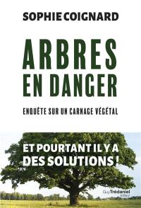 Arbres en danger : enquête sur un carnage végétal