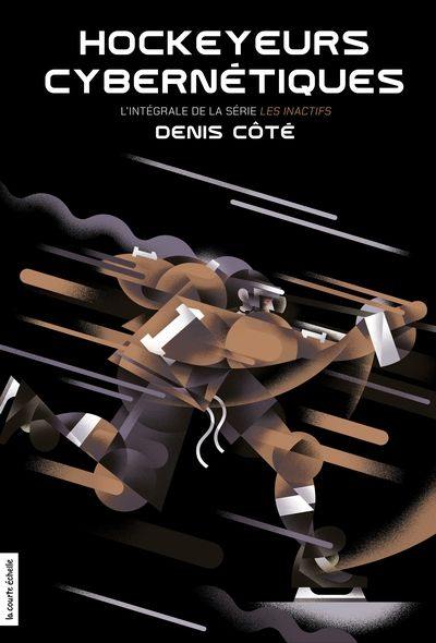 Hockeyeurs cybernétiques : L'intégrale de la série Les Inactifs
