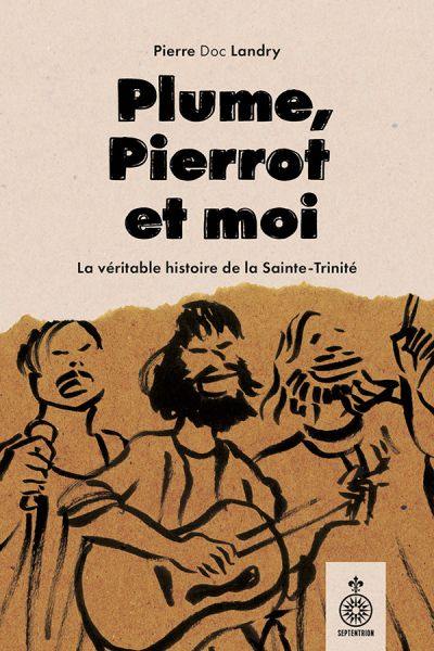 Plume, Pierrot et moi : La vraie histoire de la Sainte-Trinité