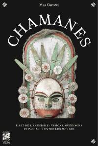 Chamanes : l'art de l'animisme : visions, guérisons et passages entre les mondes