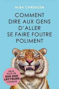 Comment dire aux gens d'aller se faire foutre poliment