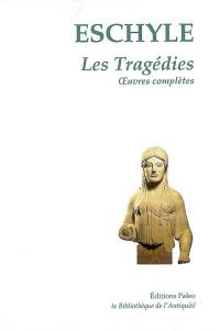 Les tragédies : oeuvres complètes Les tragédies : oeuvres complètes