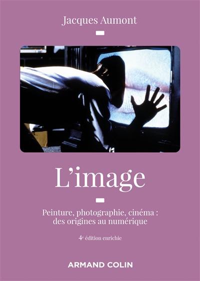 L'image : peinture, photographie, cinéma : des origines à l'ère numérique L'image : peinture, photographie, cinéma : des origines à l'ère numérique