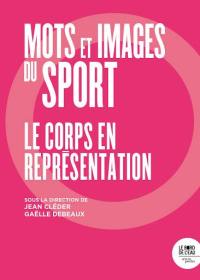 Mots et images du sport : le corps en représentation Mots et images du sport : le corps en représentation