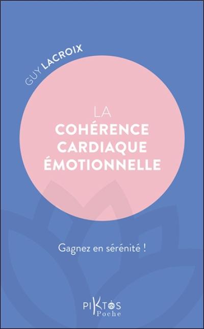 La cohérence cardiaque émotionnelle : gagnez en sérénité !