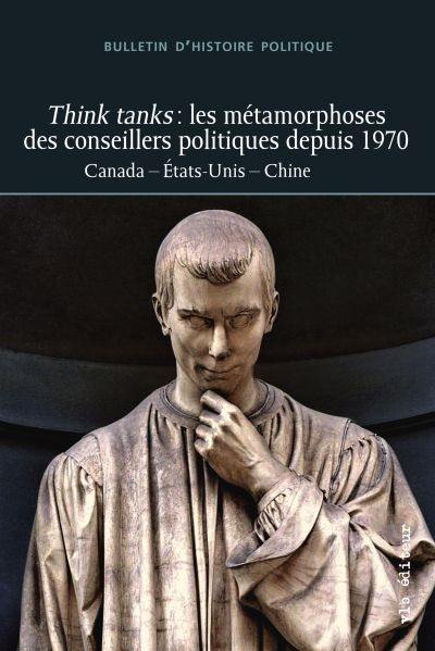 Think tanks : les métamorphoses des conseillers politiques depuis 1970 : Canada, Etats-Unis, Chine vol. 28 no. 1