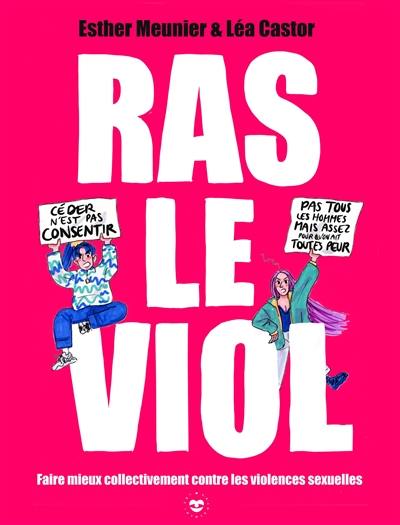 Ras le viol : faire mieux collectivement contre les violences sexuelles Ras le viol : faire mieux collectivement contre les violences sexuelles