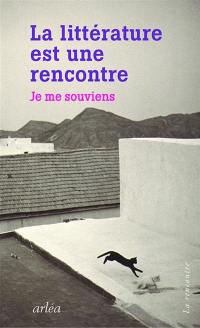 La littérature est une rencontre : je me souviens