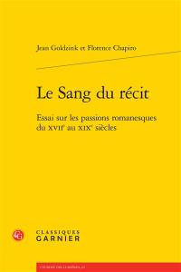 Le sang du récit : essai sur les passions romanesques du XVIIe au XIXe siècles Le sang du récit : essai sur les passions romanesques du XVIIe au XIXe siècles