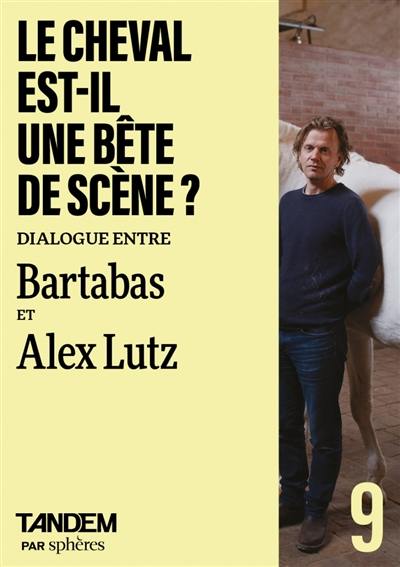 Tandem, n° 9. Le cheval est-il une bête de scène ? : dialogue entre Bartabas et Alex Lutz à l'Académie équestre de Versailles