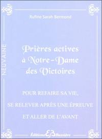 Prières actives pour refaire sa vie, se relever face à une épreuve difficile et aller de l'avant : par le pouvoir du Sacré-Coeur de Jésus et par l'intercession de Notre Dame des Victoires : en neuvaines