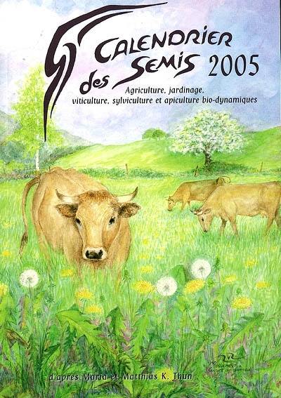 Calendrier des semis 2005 : agriculture, jardinage, viticulture, sylviculture et apiculture bio-dynamiques Calendrier des semis 2005 : agriculture, jardinage, viticulture, sylviculture et apiculture bio-dynamiques