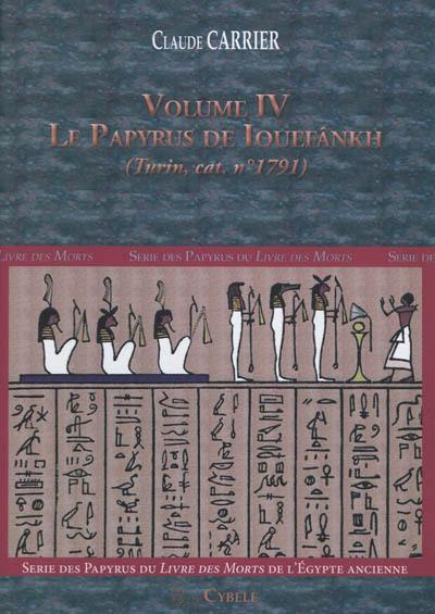 Série des papyrus du Livre des morts de l'Egypte ancienne. Vol. 4. Le papyrus de Iouefânkh (Turin, cat. n°1791) Série des papyrus du Livre des morts de l'Egypte ancienne. Vol. 4. Le papyrus de Iouefânkh (Turin, cat. n°1791)
