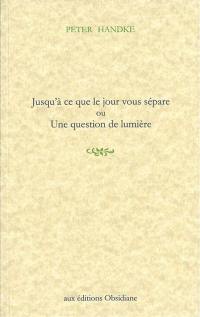 Jusqu'à ce que le jour vous sépare ou Une question de lumière
