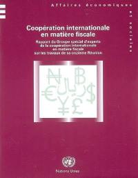 Coopération internationale en matière fiscale : rapport du Groupe spécial d'experts de la coopération internationale en matière fiscale sur les travaux de sa onzième réunion