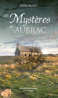 Les mystères de l'Aubrac : traditions, patrimoine, histoires étranges et extraordinaires