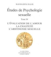Etudes de psychologie sexuelle. Vol. 4. L'évaluation de l'amour, la chasteté, l'abstinence sexuelle