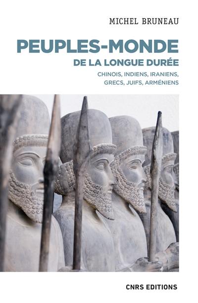 Peuples-monde de la longue durée : Chinois, Indiens, Iraniens, Grecs, Juifs, Arméniens Peuples-monde de la longue durée : Chinois, Indiens, Iraniens, Grecs, Juifs, Arméniens