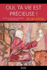 Oui, ta vie est précieuse ! : explore le potentiel inestimable de ton existence
