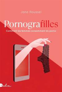 Pornografilles : comment les femmes consomment du porno : essai