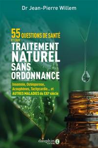 55 questions de santé et leur traitement naturel sans ordonnance : insomnie, ostéoporose, acouphènes, tachycardie... et autres maladies du XXIe siècle