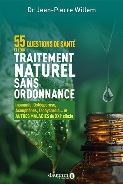 55 questions de santé et leur traitement naturel sans ordonnance : insomnie, ostéoporose, acouphènes, tachycardie... et autres maladies du XXIe siècle