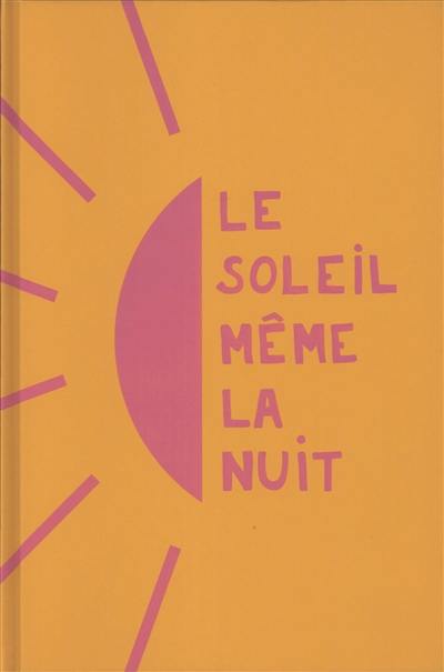 Le soleil même la nuit : des histoires vraies, des paroles libérées