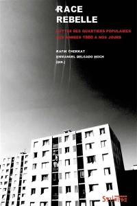 Race rebelle : luttes des quartiers populaires des années 1980 à nos jours