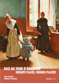 Face au tour d'abandon : enfants placés, femmes placées : enquête au musée des Nourrices et des enfants de l'Assistance publique