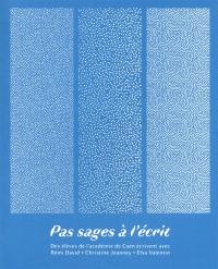 Pas sages à l'écrit. Des élèves de l'académie de Caen écrivent avec Rémi David, Christine Jeanney, Elsa Valentin