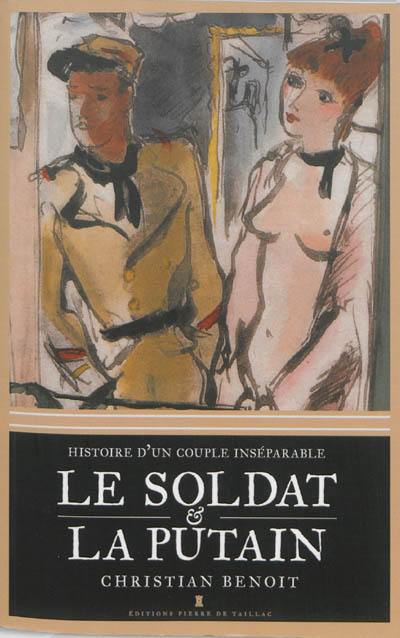 Le soldat et la putain : histoire d'un couple inséparable Le soldat et la putain : histoire d'un couple inséparable