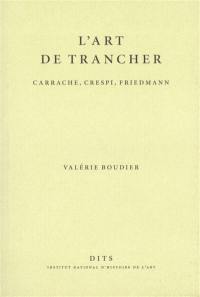 L'art de trancher : Carrache, Crespi, Friedmann