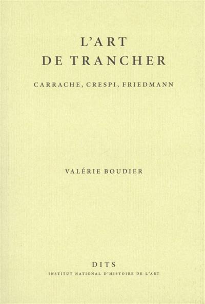 L'art de trancher : Carrache, Crespi, Friedmann