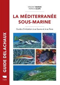 La Méditerranée sous-marine : guide d'initiation à sa faune et à sa flore La Méditerranée sous-marine : guide d'initiation à sa faune et à sa flore