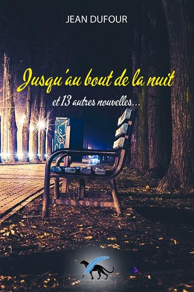 Jusqu'au bout de la nuit : et 13 autres nouvelles... : recueil de nouvelles