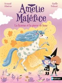 Amélie Maléfice. La licorne et la pierre de lune
