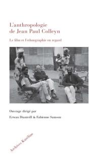 L'anthropologie de Jean Paul Colleyn : le film et l'ethnographie en regard