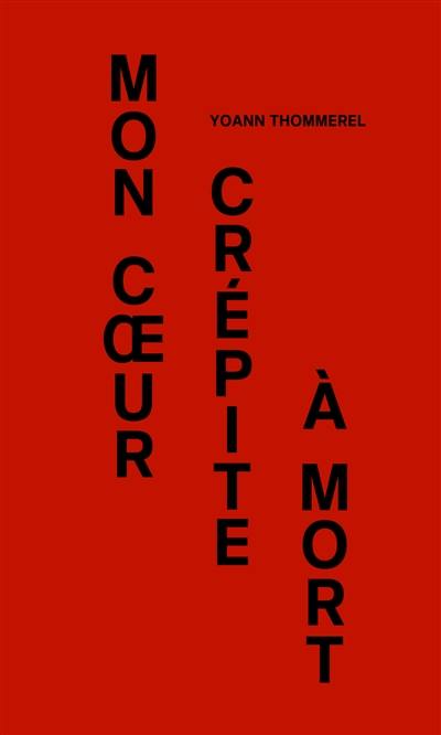 Mon coeur crépite à mort