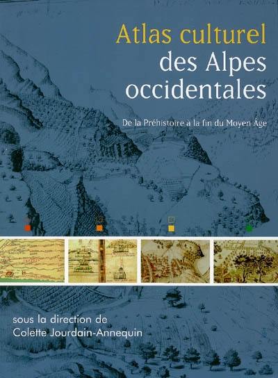 Atlas culturel des Alpes occidentales : de la préhistoire à la fin du Moyen Age Atlas culturel des Alpes occidentales : de la préhistoire à la fin du Moyen Age