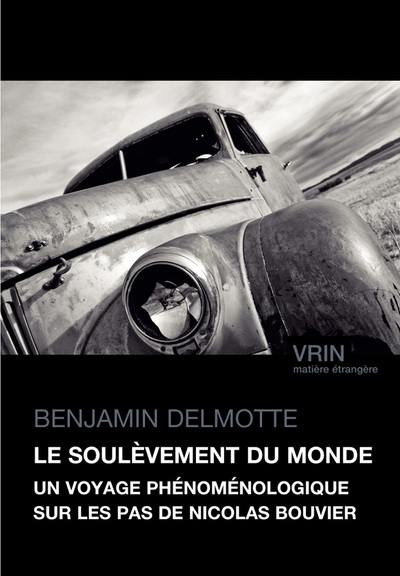 Le soulèvement du monde : un voyage phénoménologique sur les pas de Nicolas Bouvier Le soulèvement du monde : un voyage phénoménologique sur les pas de Nicolas Bouvier