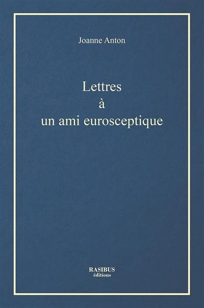 Lettres à un ami eurosceptique Lettres à un ami eurosceptique