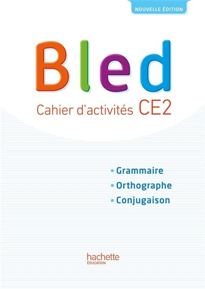 Bled CE2 : cahier d'activités : grammaire, orthographe, conjugaison