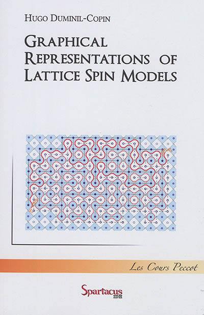 Graphical representations of lattice spin models : cours Peccot, Collège de France : janvier-février 2015 Graphical representations of lattice spin models : cours Peccot, Collège de France : janvier-février 2015