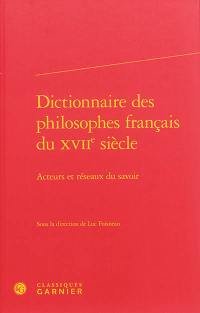 Dictionnaire des philosophes français du XVIIe siècle : acteurs et réseaux du savoir