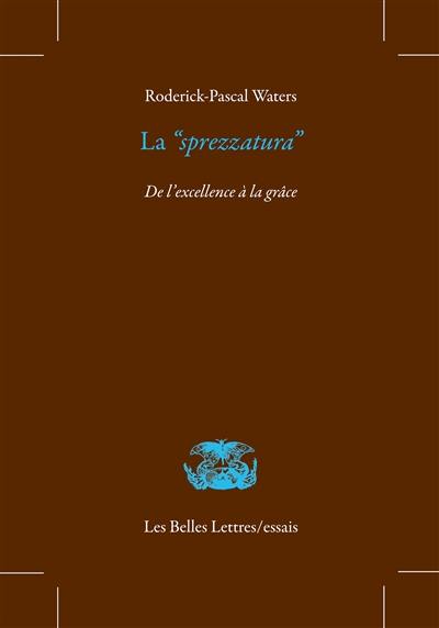 La sprezzatura : de l'excellence à la grâce