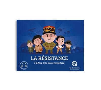 La Résistance : l'histoire de la France combattante