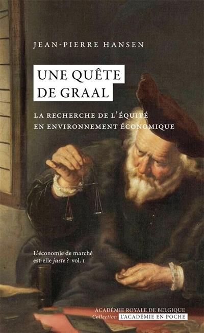 L'économie de marché est-elle juste ?. Vol. 1. Une quête de Graal : la recherche de l'équité en environnement économique