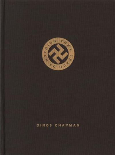 Dinos Chapman They Teach Us Nothing